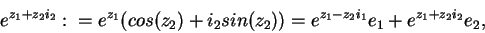 \begin{displaymath}e^{z_1+z_2i_2}:=e^{z_1}(cos(z_2)+i_2sin(z_2))=e^{z_1-z_2i_1}e_1+e^{z_1+z_2i_2}e_2,\end{displaymath}