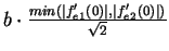 $b\cdot\frac{min(\vert f^\prime_{e1}(0)\vert,\vert f^\prime_{e2}(0)\vert)}{\sqrt{2}}$