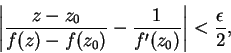 \begin{displaymath}
\left\vert\frac{z-z_{0}}{f(z)-f(z_{0})}-\frac{1}{f^\prime(z_{0})}\right\vert<\frac{\epsilon}{2},
\end{displaymath}