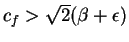$c_f>\sqrt{2}(\beta + \epsilon)$
