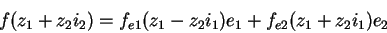 \begin{displaymath}f(z_{1}+z_{2}{i}_{2})=f_{e1}(z_{1}-z_{2}{i}_{1})e_{1}+f_{e2}(z_{1}+z_{2}{i}_{1})e_{2}\end{displaymath}