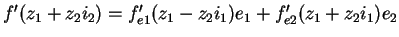 $f^\prime(z_{1}+z_{2}{i}_{2})=f^\prime_{e1}(z_{1}-z_{2}{i}_{1})e_{1}+
f^\prime_{e2}(z_{1}+z_{2}{i}_{1})e_{2}$