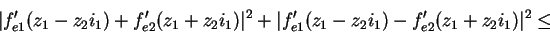 \begin{displaymath}\vert f^\prime_{e1}(z_{1}-z_{2}i_{1})+f^\prime_{e2}(z_{1}+z_{...
...(z_{1}-z_{2}i_{1})-f^\prime_{e2}(z_{1}+z_{2}i_{1})\vert^{2}\leq\end{displaymath}