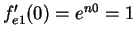 $f^\prime_{e1}(0)=e^{n0}=1$