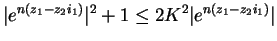 $\vert e^{n(z_{1}-z_{2}i_{1})}\vert^{2}+1
\leq 2K^{2}\vert e^{n(z_{1}-z_{2}i_{1})}\vert$