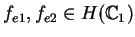 $f_{e1},f_{e2}\in H(\mathbb {C}_{1})$