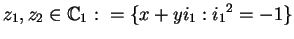 $z_1,z_2\in\mathbb {C}_{1}:=\{x+yi_1:{i_1}^{2}=-1\}$