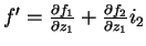 $f^\prime=\frac{\partial{f_1}}{\partial{z_1}}
+\frac{\partial{f_2}}{\partial{z_1}}i_2$