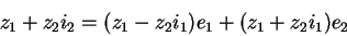 \begin{displaymath}z_1+z_2i_2=(z_1-z_2i_1)e_1+(z_1+z_2i_1)e_2\end{displaymath}
