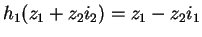 $h_1(z_1+z_2i_2)=z_1-z_2i_1$