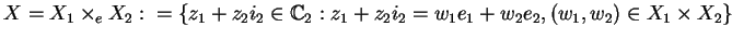 $X=X_{1}\times_e X_{2}:=\{z_1+z_2i_2\in\mathbb {C}_{2}:z_1+z_2i_2=w_1e_1+w_2e_2,
(w_1,w_2)\in X_1\times X_2\}$