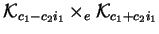 $\mathcal{K}_{c_1-c_2i_1}\times_{e}\mathcal{K}_{c_1+c_2i_1}$
