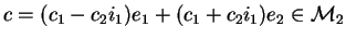 $c=(c_1-c_2i_1)e_{1}+(c_1+c_2i_1)e_{2}\in\mathcal{M}_{2}$