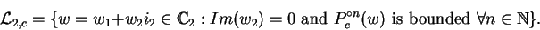 \begin{displaymath}
\mathcal{L}_{2,c}=\{w=w_1+w_2i_2\in\mathbb {C}_{2}:Im(w_2)=0...
..._{c}^{\circ n}(w)
\mbox{ is bounded }\forall n\in\mathbb {N}\}.\end{displaymath}