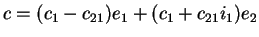 $c=(c_1-c_{21})e_1+(c_1+c_{21}i_1)e_2$