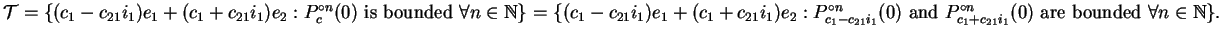 $\mathcal{T}=\{(c_1-c_{21}i_1)e_1+(c_1+c_{21}i_1)e_2:
P_{c}^{\circ n}(0)\mbox{ i...
... }P_{c_1+c_{21}i_1}^{\circ n}(0)
\mbox{ are bounded }\forall n\in\mathbb {N}\}.$