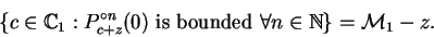 \begin{displaymath}\{c\in\mathbb {C}_{1}:P_{c+z}^{\circ n}(0)
\mbox{ is bounded }\forall n\in\mathbb {N}\}=\mathcal{M}_{1}-z.\end{displaymath}