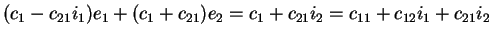 $(c_1-c_{21}i_1)e_{1}+(c_1+c_{21})e_{2}=c_1+c_{21}i_2=c_{11}+c_{12}i_1+c_{21}i_2$