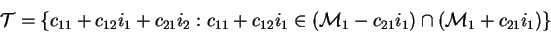 \begin{displaymath}\mathcal{T}=\{c_{11}+c_{12}i_1+c_{21}i_2:c_{11}+c_{12}i_1\in
(\mathcal{M}_{1}-c_{21}i_1)\cap(\mathcal{M}_{1}+c_{21}i_1)\}\end{displaymath}