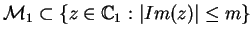 $\mathcal{M}_{1}\subset\{z\in\mathbb {C}_{1}:\vert Im(z)\vert\leq m\}$