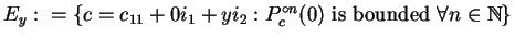 $E_y:=\{c=c_{11}+0i_1+yi_2:P_{c}^{\circ n}(0)\mbox{ is bounded }\forall n\in\mathbb {N}\}$