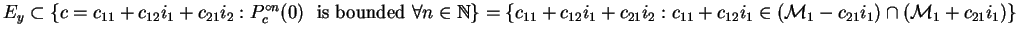 $E_y\subset\{c=c_{11}+c_{12}i_1+c_{21}i_2:P_{c}^{\circ n}(0)\
\mbox{ is bounded ...
..._{11}+c_{12}i_1\in
(\mathcal{M}_{1}-c_{21}i_1)\cap(\mathcal{M}_{1}+c_{21}i_1)\}$