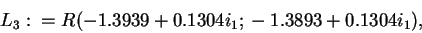 \begin{displaymath}L_3:=R(-1.3939+0.1304i_1; -1.3893+0.1304i_1),\end{displaymath}