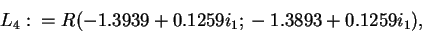 \begin{displaymath}L_4:=R(-1.3939+0.1259i_1; -1.3893+0.1259i_1),\end{displaymath}