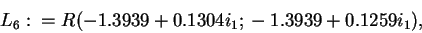 \begin{displaymath}L_6:=R(-1.3939+0.1304i_1; -1.3939+0.1259i_1),\end{displaymath}