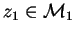 $z_1\in\mathcal{M}_{1}$