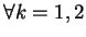 $\forall k=1,2$