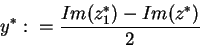 \begin{displaymath}y^{*}:=\frac{Im(z_{1}^{*})-Im(z^{*})}{2}\end{displaymath}
