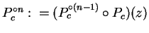 $P_{c}^{\circ n}:=(P_{c}^{\circ (n-1)}\circ P_{c})(z)$