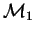$\mathcal{M}_{1}$