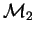 $\mathcal{M}_{2}$