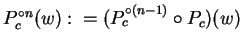 $P_{c}^{\circ n}(w):=(P_{c}^{\circ (n-1)}\circ P_{c})(w)$