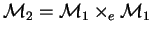 $\mathcal{M}_{2}=\mathcal{M}_{1}\times_{e}\mathcal{M}_{1}$
