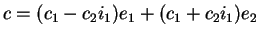 $c=(c_1-c_2i_1)e_1+(c_1+c_2i_1)e_2$