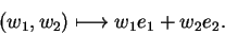 \begin{displaymath}\hspace{0.6cm} (w_1,w_2)\longmapsto w_1e_1+w_2e_2.\end{displaymath}