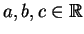$a,b,c\in\mathbb {R}$
